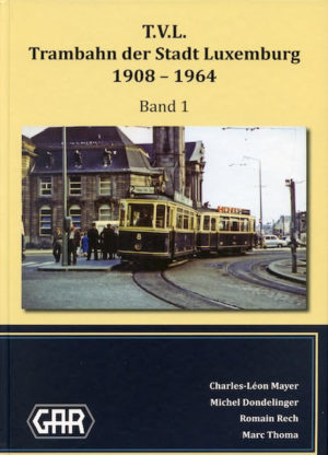 T.V.L. Trambahn der Stadt Luxemburg Band 1 1908-1964