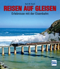 Reisen auf Gleisen – Erlebnisse mit der Eisenbahn