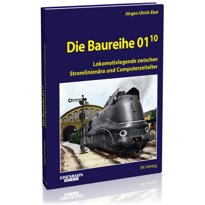 Die Baureihe 01.10 - Lokomotivlegende zwischen Stromlinienära und Computerzeitalter