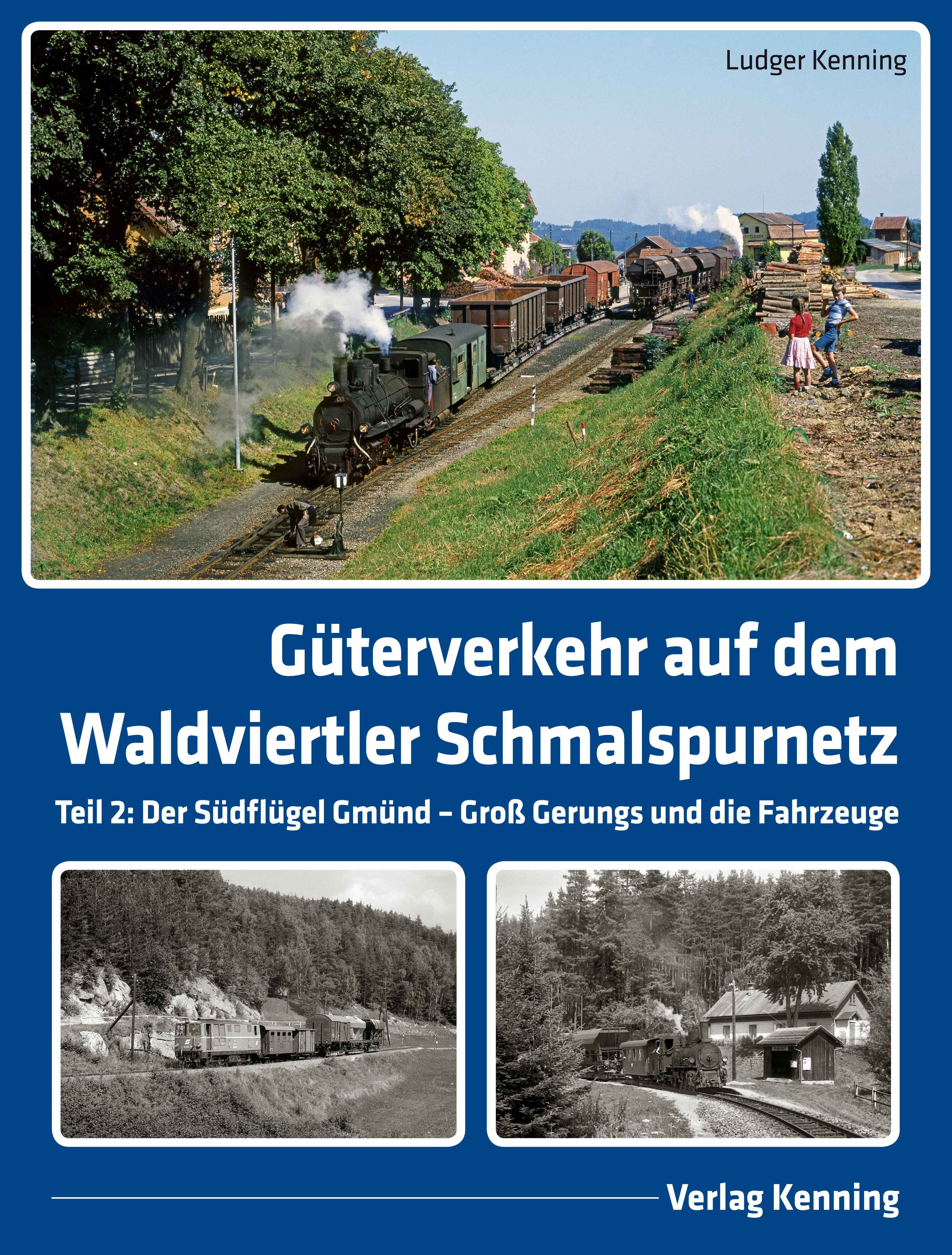 Güterverkehr auf dem Waldviertler Schmalspurnetz Teil 2: Der Südflügel Gmünd – Groß Gerungs und die Fahrzeuge