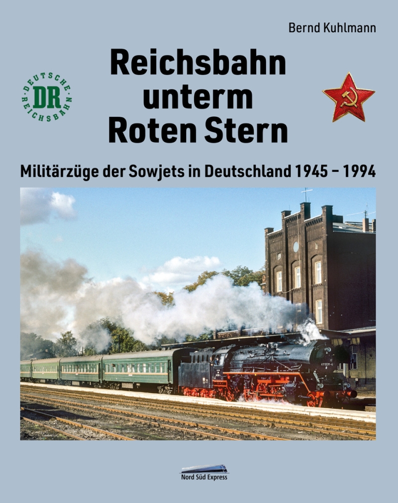 Reichsbahn unterm Roten Stern - Militärzüge der Sowjets in Deutschland 1945 - 1994