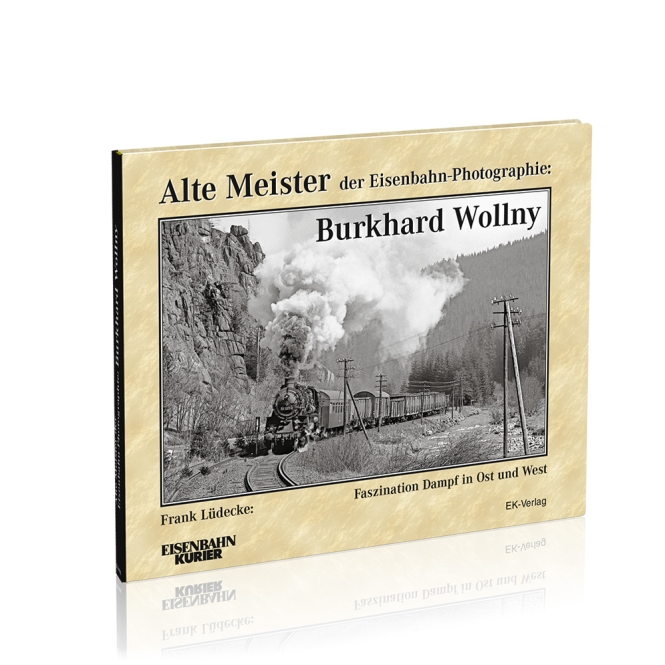 Alte Meister der Eisenbahn-Photographie: Burkhard Wollny